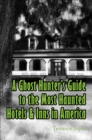 Image for Ghost Hunter&#39;s Guide to the Most Haunted Hotels &amp; Inns in America