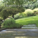 Image for Heaven is a Garden : Designing Serene Spaces for Inspiration and Reflection