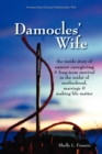 Image for Damocles&#39; Wife : The Inside Story of Cancer Caregiving &amp; Long-Term Survival in the Midst of Motherhood, Marriage &amp; Making Life Matter
