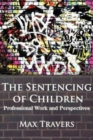 Image for THE Sentencing of Children : Professional Work and Perspectives