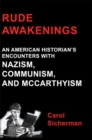 Image for Rude Awakenings: An American Historian&#39;s Encounter With Nazism, Communism and McCarthyism