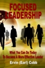 Image for Focused Leadership: What You Can Do Today to Become a More Effective Leader