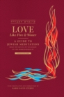 Image for Love Like Fire and Water : A Guide to Jewish Meditation