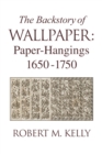 Image for The backstory of wallpaper  : paper hangings, 1650-1750