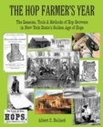 Image for The Hop Farmer&#39;s Year : The Seasons, Tools and Methods of Hop Growers in New York State&#39;s Golden Age of Hops