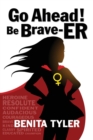Image for Go Ahead! Be Brave-ER