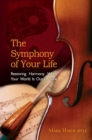 Image for Symphony of Your Life: Restoring Harmony When Your World Is Out of Tune