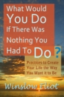 Image for What Would You Do If There Was Nothing You Had To Do?