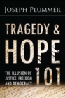Image for Tragedy and Hope 101 : The Illusion of Justice, Freedom, and Democracy