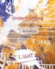 Image for The Understanding Between Foxes and Light