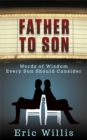 Image for Father to Son: Words of Wisdom Every Son Should Consider
