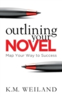 Image for Outlining Your Novel : Map Your Way to Success