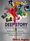 Image for Deep Story: Hollywood&#39;s Secret Techniques for Writing Money Making Stories