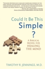 Image for Could It Be This Simple? A Biblical Model For Healing The Mind