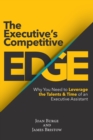 Image for The Executive&#39;s Competitive Edge : Why You Need to Leverage the Talents &amp; Time of an Executive Assistant