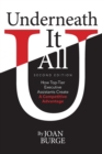 Image for Underneath It All : How Top-Tier Executive Assistants Create a Competitive Advantage