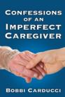 Image for Confessions of an Imperfect Caregiver