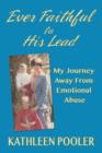 Image for Ever Faithful to His Lead : My Journey Away from Emotional Abuse