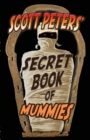 Image for Scott Peters&#39; Secret Book Of Mummies : 101 Ancient Egypt Mummy Facts &amp; Trivia