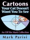Image for Cartoons Your Cat Doesn&#39;t Want You To See: An Off the Mark Collection