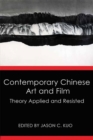 Image for Contemporary Chinese Art and Film : Theory Applied and Resisted