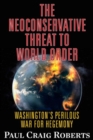 Image for The Neoconservative Threat to World Order : Washington&#39;s Perilous Wars for Hegemony