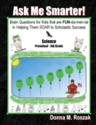 Image for Ask Me Smarter! Science : Brain Questions for Kids that are FUN-da-men-tal in Helping Them SOAR to Scholastic Success Preschool - 5th Grade