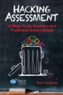 Image for Hacking Assessment : 10 Ways to Go Gradeless in a Traditional Grades School