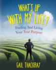 Image for What&#39;s Up with My Life? Finding and Living Your True Purpose