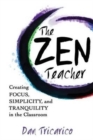 Image for The Zen Teacher : Creating Focus, Simplicity, and Tranquility in the Classroom