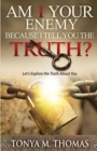 Image for AM I Your Enemy because I Tell You The truth? : Let&#39;s explore the Truth about you