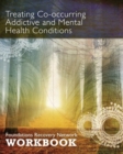 Image for Treating Co-Occurring Addictive and Mental Health Conditions : Foundations Recovery Network Workbook
