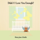 Image for Didn&#39;t I Love You Enough?