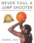 Image for Never foul a jump shooter  : a guide to basketball lingo, lessons, and laughs