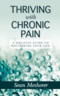 Image for Thriving with Chronic Pain : A Holistic Guide to Reclaiming Your Life