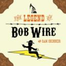 Image for The Legend of Bob Wire