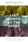 Image for Last Dance at the Savoy: Life, Love and Caring for Someone With Progressive Supranuclear Palsy