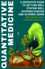 Image for Quantitative Medicine : Complete Guide to Getting Well, Staying Well, Avoiding Disease, Slowing Aging