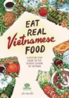 Image for Eat Real Vietnamese Food : A Step By Step Guide to the Classic Cuisine of Vietnam