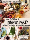 Image for How to Throw a Dinner Party Without Having a Nervous Breakdown
