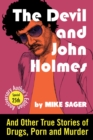 Image for Devil and John Holmes: 25th Anniversary Author&#39;s Edition: And Other True Stories of Drugs, Porn and Murder