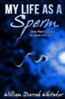 Image for My Life As A Sperm : One Man&#39;s Quest to Save the World