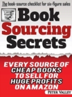 Image for Book Sourcing Secrets : Every source of cheap books to sell for huge profits on Amazon