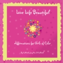 Image for Live Life Beautiful: Affirmations for Girls of Color