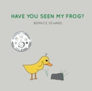 Image for Have You Seen My Frog?