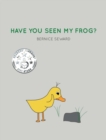 Image for Have You Seen My Frog?