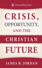 Image for Crisis, Opportunity, and the Christian Future
