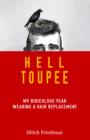 Image for Hell Toupee: My Ridiculous Year Wearing a Hair Replacement