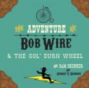 Image for The Adventure of Bob Wire &amp; the Gol&#39; Durn Wheel