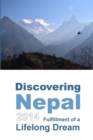 Image for Discovering Nepal 2014 : Fulfillment of a Lifelong Dream (Color)